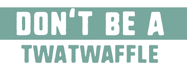 Don't Be A Twatwaffle: Make Your Marketing Work For You