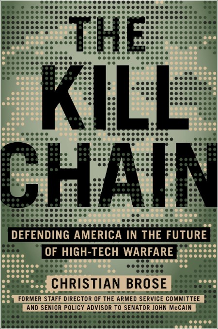 The Kill Chain  Defending America in the Future of High-Tech Warfare by Christian Brose 