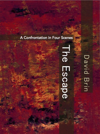 The Escape: A Confrontation in Four Scenes - David Brin