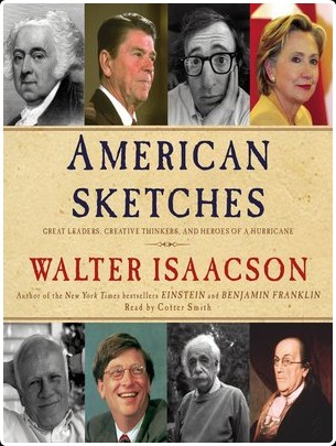 American Sketches  Great Leaders, Creative Thinkers, and Heroes of a Hurricane by Walter Isaacson...