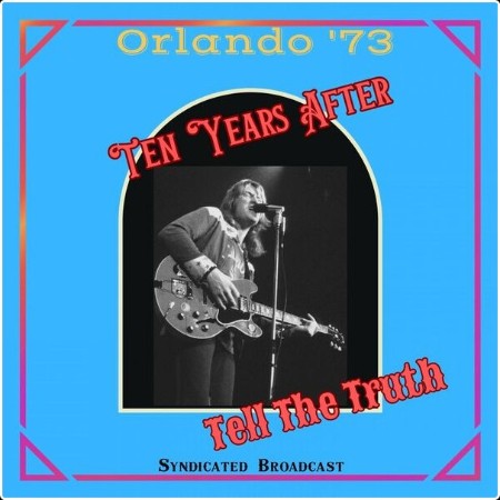 Ten Years After - Tell The Truth (Live Orlando '73) (2024) [16Bit-44 1kHz] FLAC  B46eca100f6dd2603e14546a178610cb