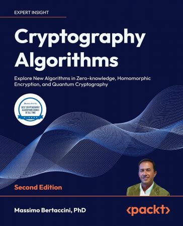 Cryptography Algorithms: Explore New Algorithms in Zero-knowledge, Homomorphic Encryption, and Quantum Cryptography 2nd Edition