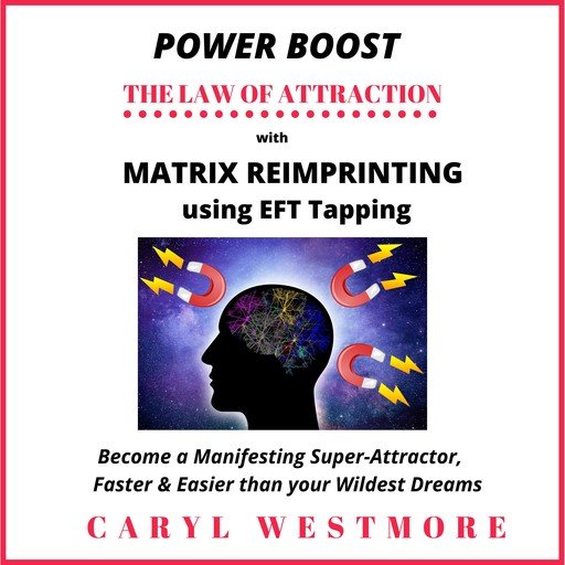 Power Boost the Law of Attraction with Matrix Reimprinting using EFT Tapping [Audiobook]