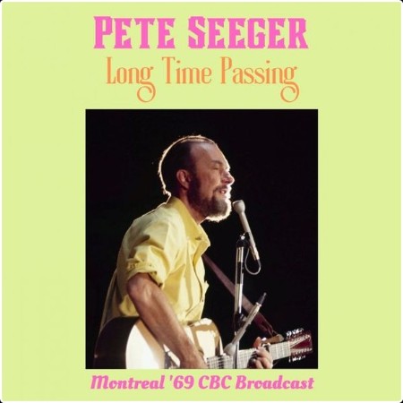 Pete Seeger - Long Time Passing (Live Montreal '69) (2022) [16Bit-44 1kHz] FLAC  588ff92c6b81ecda25b4e0eb8942d8f8