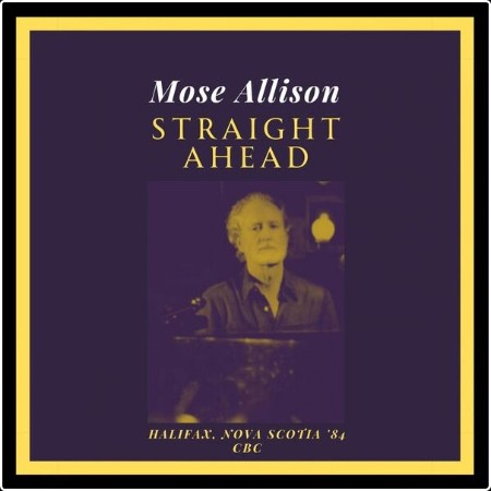 Mose Allison - Straight Ahead (Live Halifax Nova Scotia '84) (2023) [16Bit-44 1kHz] FLAC  22c5abddf7b16dae7997a72d743b0bff