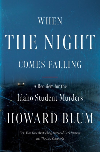 When the Night Comes Falling: A Requiem for the Idaho Student Murders - Howard Blum 6fa85efedb5b0dd43de161adff839e03