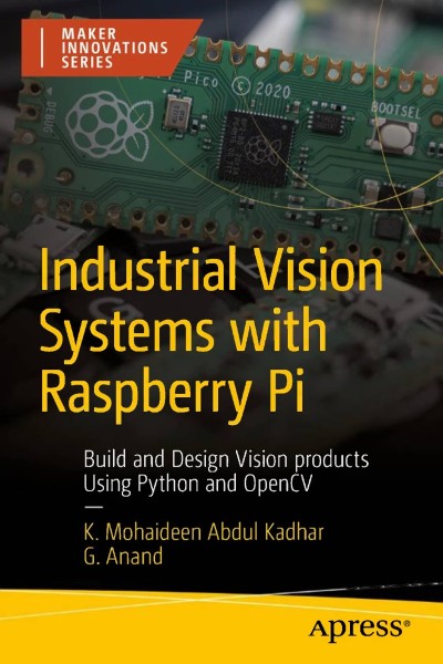 Industrial Vision Systems with Raspberry Pi: Build and Design Vision products Usin... 0c982c5add3f01af14b5b38253a01509