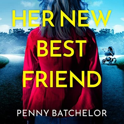 Her New Best Friend: A totally gripping psychological thriller with an unforgettab...