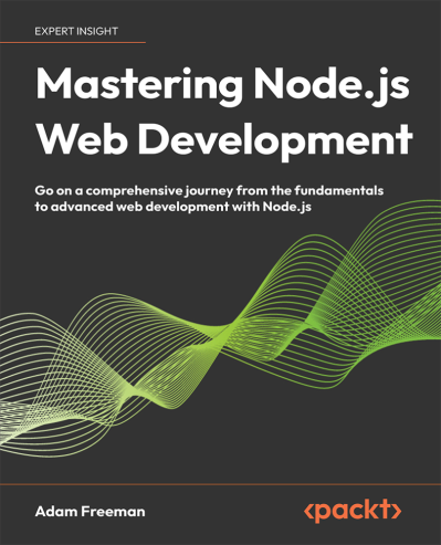 Mastering Node.js Web Development: Go on a comprehensive journey from the fundamen...