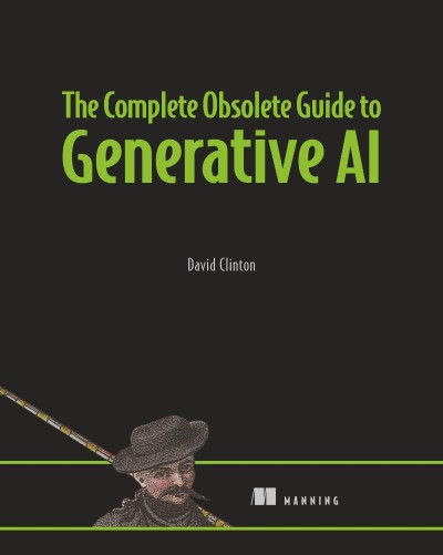 The Complete Obsolete Guide to Generative AI - David Clinton D98856e48cda6a88307a41f120fb9a71