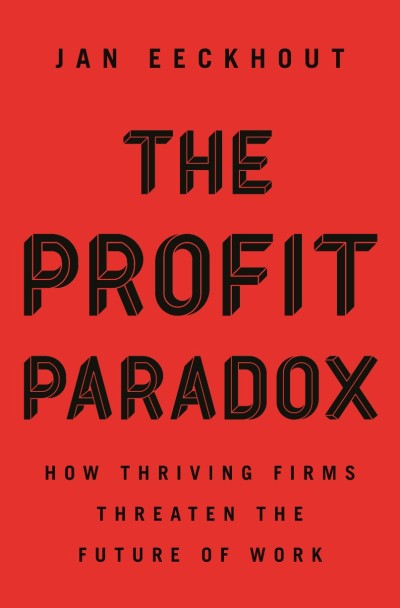 The Profit Paradox: How Thriving Firms Threaten the Future of Work - Jan Eeckhout 02e6c4eb0466c396c4de43e5ac61d675