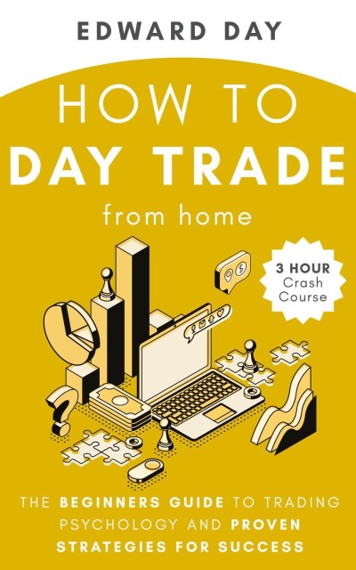 How to Day Trade From Home: The Beginners Guide to Trading Psychology and Proven S... 5212053f527e8f943dda7a8216acce78