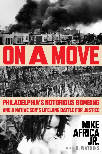 On a Move: Philadelphia's Notorious Bombing and a Native Son's Lifelong Battle for...