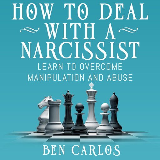 How to Deal with a Narcissist: Learn to overcome manipulation and abuse [Audiobook]