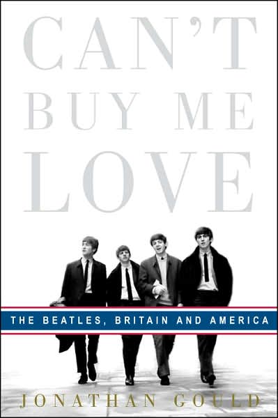 Can't Buy Me Love: The Beatles, Britain, and America - Jonathan Gould 20410219f188d410e72cc14fd1a4f4aa