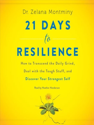 21 Days to Resilience: How to Transcend the Daily Grind, Deal with the Tough Stuff... 54c760d58ff8a760a9907d9b1da55ebd