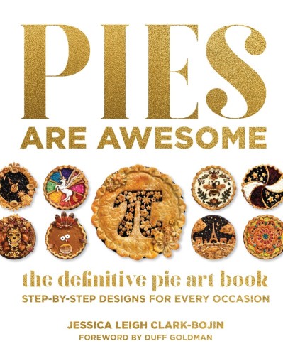 Pies Are Awesome: The Definitive Pie Art Book: Step-by-Step Designs for All Occasi...