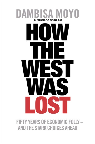 How the West Was Lost: Fifty Years of Economic Folly--and the Stark Choices Ahead ... E1bb03ac608e9b7e92a0a8de9bdf1ddb