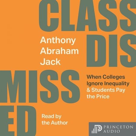 Class Dismissed: When Colleges Ignore Inequality and Students Pay the Price [Audiobook]