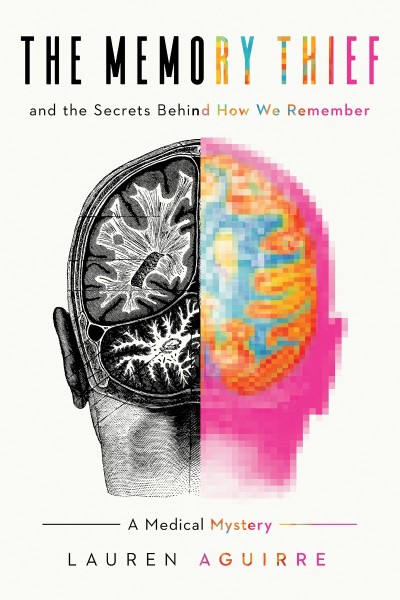 The Memory Thief: The Secrets Behind How We Remember-A Medical Mystery - Lauren Ag... 23bfda99b57db99e2813110774d937f3