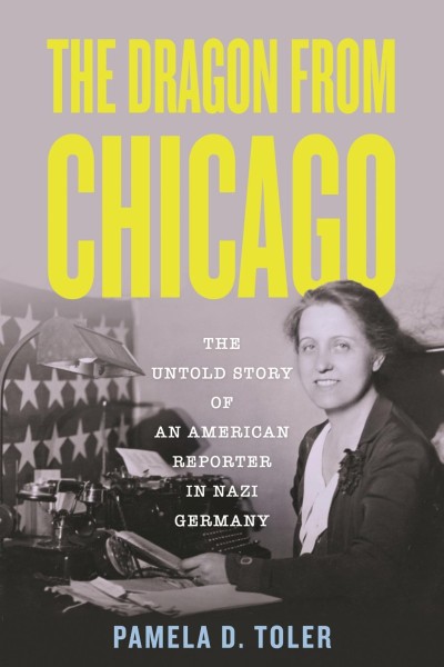 The Dragon from Chicago: The Untold Story of an American Reporter in Nazi Germany ... 866b78a7792b948aba728e30d5f482ff