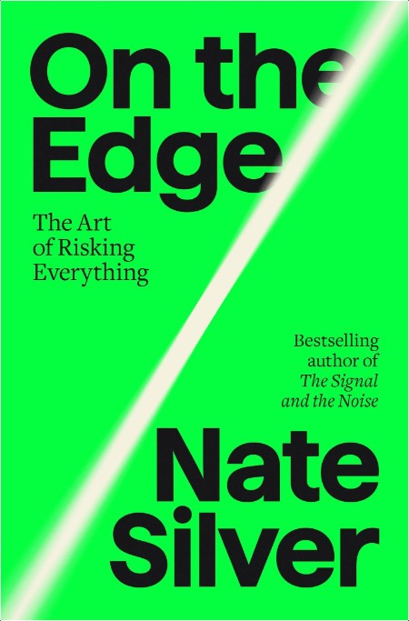 On the Edge  The Art of Risking Everything by Nate Silver