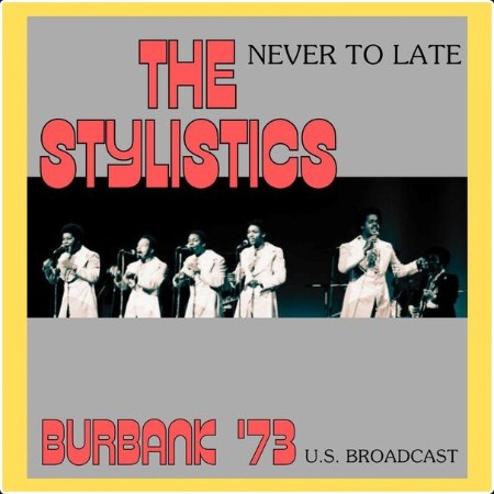 The Stylistics - Never Too Late (Live Burbank '73) (2023) [24Bit-44 1kHz] FLAC  B888dc5e368f349f3e08f1ec53832f5c