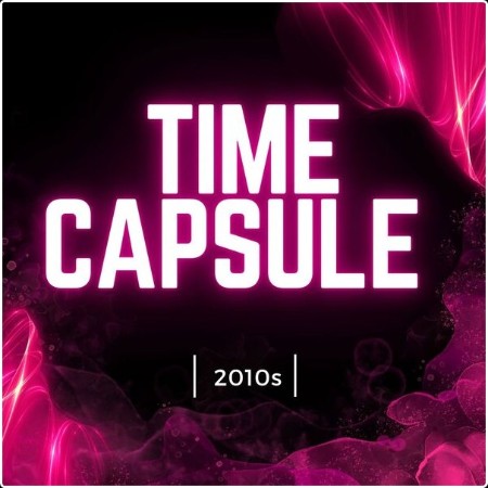 Various Artists - Time Capsule - 2010s (2024) Mp3 320kbps  4df58bc93fd4f14fc7b146feda06ca64