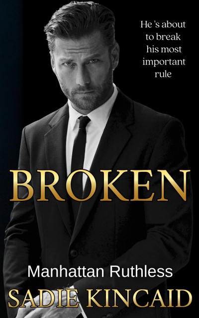 Broken: A Billionaire Marriage of Convenience Romance: Manhattan Ruthless - Sadie Kincaid