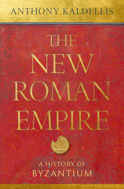 The New Roman Empire: A History of Byzantium - Anthony Kaldellis