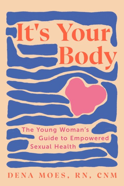 It's Your Body: The Young Woman's Guide to EmPowered Sexual Health - Dena Moes 94526c4060d74180657ebe87eddd729e