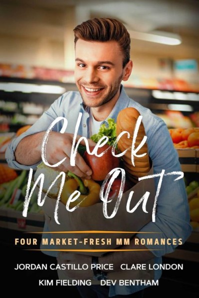 Check Me Out: Four Market-Fresh MM Romances - Jordan Castillo Price