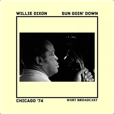 Willie Dixon - Sun Goin' Down (Live Chicago '74) (2022) FLAC  175e2056b2c7d9e135c705fc1e8332b3