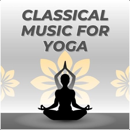 Various Artists - Classical Music For Yoga (2024) Mp3 320kbps  6b4185d9d485a9761be3ab17ddf198c2