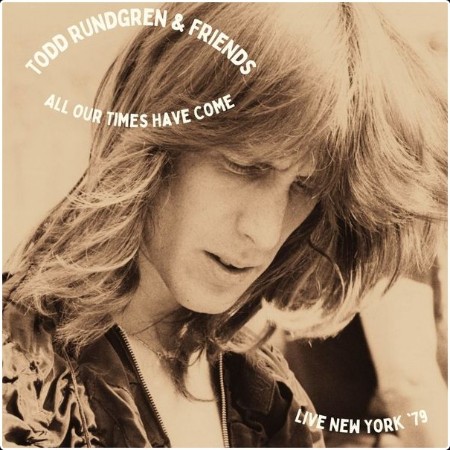 Todd Rundgren - All Our Times Have Come (Live New York '79) (2022) FLAC  26739ec46d9b215de77d8fe560fa2adf