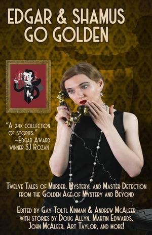 Edgar & Shamus Go Golden: Twelve Tales of Murder, Mystery, and Master Detection fr... 1b5d02688c3747a4faf84fa626d8d8ef