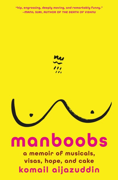 Manboobs: A Memoir of Musicals, Visas, Hope, and Cake - Komail Aijazuddin