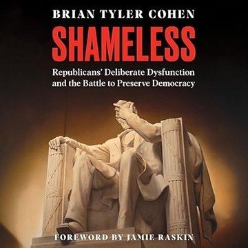 Shameless: Republicans' Deliberate Dysfunction and the Battle to Preserve Democracy [Audiobook]