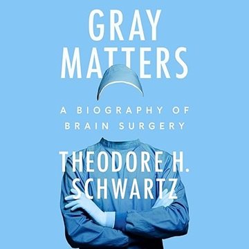 Gray Matters: A Biography of Brain Surgery [Audiobook]