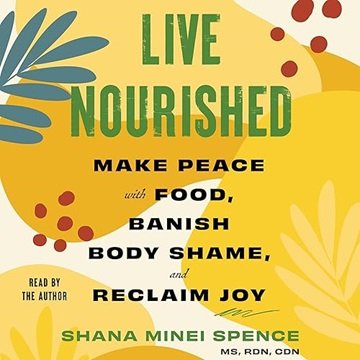 Live Nourished: Make Peace with Food, Banish Body Shame, and Reclaim Joy [Audiobook]