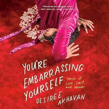 You're Embarrassing Yourself: Stories of Love, Lust, and Movies [Audiobook]