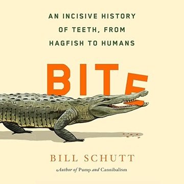 Bite: An Incisive History of Teeth, from Hagfish to Humans [Audiobook]