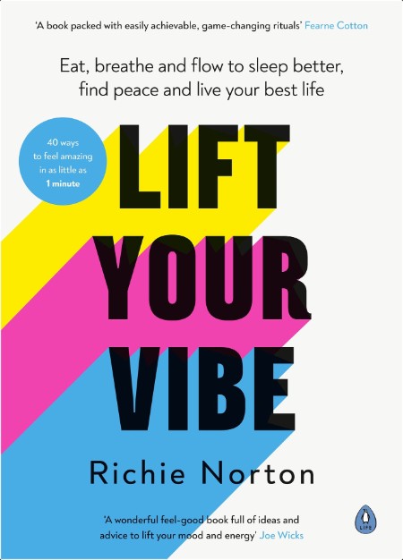 Lift Your Vibe  Eat, Breathe and Flow to Sleep Better, Find Peace and Live Your Best Life by Rich...