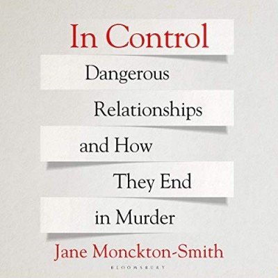 In Control: Dangerous Relationships and How They End in Murder (Audiobook)