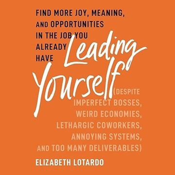 Leading Yourself: Find More Joy, Meaning, and Opportunities in the Job You Already Have [Audiobook]