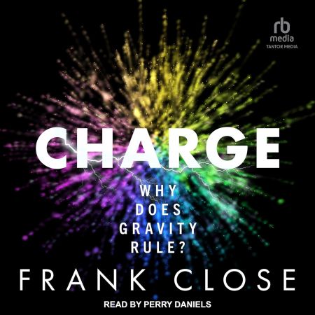 CHARGE: Why Does Gravity Rule? [Audiobook]