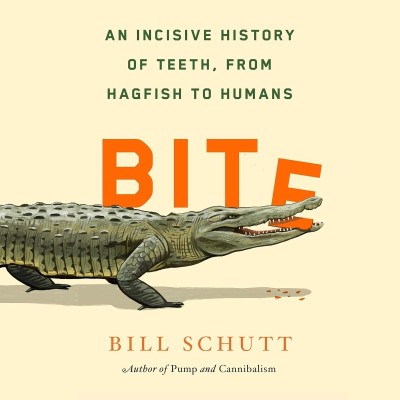 Bite: An Incisive History of Teeth, from Hagfish to Humans - [AUDIOBOOK]