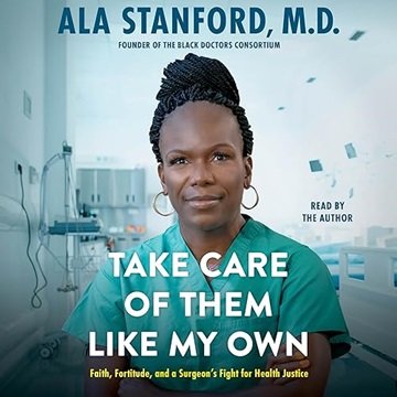 Take Care of Them Like My Own: Faith, Fortitude, and a Surgeon's Fight for Health Justice [Audiob...