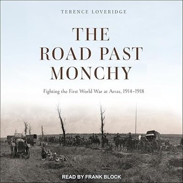 The Road Past Monchy: Fighting the First World War at Arras, 1914–1918 [Audiobook]