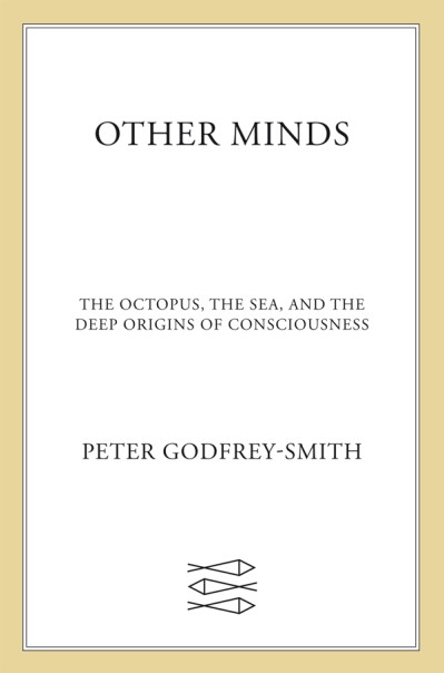 Other Minds: The Octopus, the Sea, and the Deep Origins of Consciousness - Peter G... Ccf30d58b5167e95f5978975456f92f7